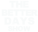 The Better Days Show