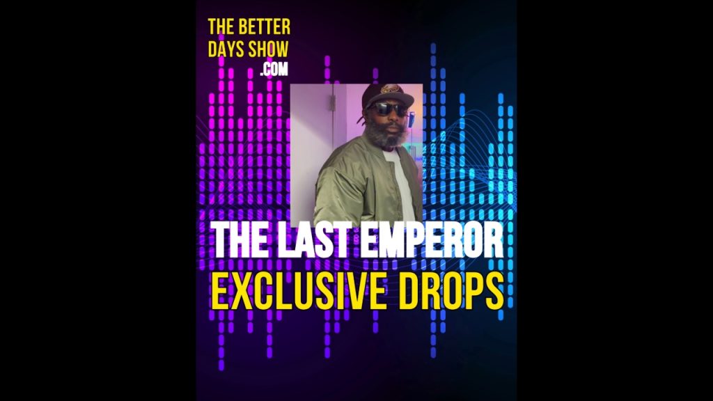 The Last Emperor – Exclusive Drops on The Better Days Show
