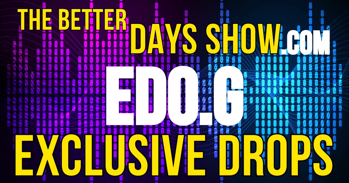 Exclusive Drops by Edo.G on The Better Days Show. Click below.